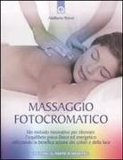 Adalberto Peroni - Massaggio fotocromatico. Un metodo innovativo per ritrovare l'equilibrio psico-fisico ed energetico utilizzando la benefica azione dei colori e della luce