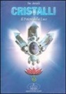 Anadi (Swami), D. Belloli - Cristalli: il potere della luce per il riequilibrio psicofisico