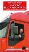 Fabrizio Piras - Faccio il camionista. Il Nordest visto dall'alto di un camion