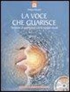 Philippe Barraqué - La voce che guarisce. Tecniche di guarigione con le terapie vocali