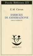 Emil M. Cioran - Esercizi di ammirazione