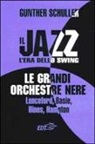 Gunther Schuller, M. Piras - Il jazz. L'era dello swing. Le grandi orchestre nere Lunceford, Basie, Hines, Hampton