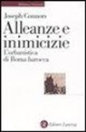 Joseph Connors - Alleanze e inimicizie. L'urbanistica di Roma barocca