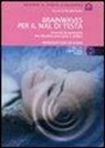 N. Fortini - Brainwaves per il mal di testa. Sonorità terapeutiche per alleviare emicranie e cefalee. CD Audio