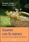 Grün Anselm, Susanne Türtscher - Guarire con la natura. Erbe, miti e rituali nel ciclo dell'anno
