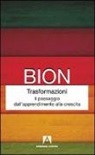 Wilfred R. Bion - Trasformazioni. Il passaggio dall'apprendimento alla crescita
