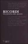 Franco Ricordi - Filosofia del bacio. La teatralità dell'amore nella storia dell'Occidente