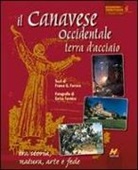 Franco G. Ferrero - Il Canavese occidentale, terra d'acciaio. Tra storia, natura, arte e fede. Ediz. italiana e inglese