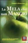Roberto Bonanomi - La mela che non mangio. I meccanismi con cui l'inconscio guasta i nostri progetti