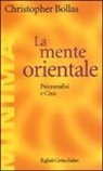 Christopher Bollas - La mente orientale. Psicoanalisi e Cina