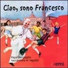Gianni Albanese - Ciao, sono Francesco. Papa Bergoglio raccontato ai ragazzi