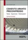 Carlo Cestelli Guidi - Cemento armato precompresso. Teoria, esperienze, realizzazione
