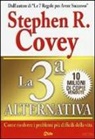 Stephen R. Covey - La 3ª alternativa. Come risolvere i problemi più difficili della vita