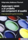 Philip Kotler, Waldemar Pfoertsch - Aggiungere valore a un prodotto con componenti di qualità. L'importanza dell'ingredient branding