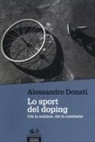 Alessandro Donati - Lo sport del doping. Chi lo subisce, chi lo combatte