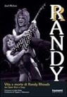 Joel Mciver - Randy. Vita e morte di Randy Rhoads. Dai Quiet Riot a Ozzy