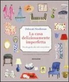 Deborah Needleman, V. Johnson - La casa deliziosamente imperfetta. Piccola guida allo stile newyorkese