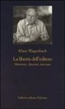Klaus Wagenbach - La libertà dell'editore. Memorie, discorsi, stoccate