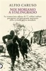 Alfio Caruso - Noi moriamo a Stalingrado