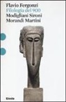 Flavio Fergonzi - Filologia del '900. Modigliani, Sironi, Morandi, Martini
