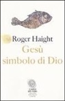 Roger Haight - Gesù simbolo di Dio