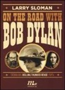 Larry Sloman - On the road with Bob Dylan. Storia del Rolling Thunder Revue (1975)
