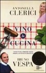 Antonella Clerici, Bruno Vespa - Vino & cucina. 100 ricette della tradizione italiana abbinate a 200 dei nostri migliori vini