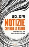 Luca Sofri - Notizie che non lo erano. Perché certe storie sono troppo belle per essere vere