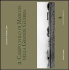 Luigino Scroccaro - Il campo volo di Marcon nella grande guerra