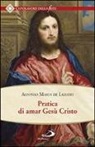 Alfonso Maria de' Liguori (sant'), Alfonso Maria Liguori - Pratica di amar Gesù Cristo. Tratta dalle parole di S. Paolo "Caritas patiens est, benigna est?" Epist. I Cor cap. XIII Per utile delle anime che desiderano di