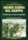 Carlo Meregalli - Grande guerra sul Grappa. Von Dellmensingen: il monte sacro degli italiani