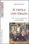 Neria De Giovanni - A tavola con Grazia. Cibo e cucina nell'opera di Grazia Deledda