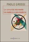 Paolo Grossi, M. Rosboch, Michele Rosboch - Le comunità intermedie tra moderno e pos-moderno
