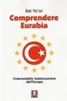 Bat Ye'or - Comprendere Eurabia. L'inarrestabile islamizzazione dell'Europa
