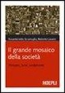 Roberto Lavarini, Rosantonietta Scramaglia - Il grande mosaico della società. Persone, beni, sentimenti