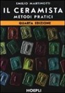 Emilio Martinotti - Il ceramista. Metodi pratici