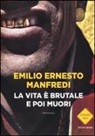 Emilio E. Manfredi - La vita è brutale e poi muori