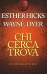 Wayne W. Dyer, Esther Hicks - Chi cerca trova