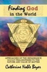 Catherine Noble Beyer - FINDING GOD IN THE WORLD