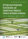 Mulya Amri, Nurina Merdikawati, Khee Giap Tan, Kong Yam Tan - 2015 Agricultural Productivity, Decentralisation, and Competitiveness Analysis for Provinces and Regions of Indonesia