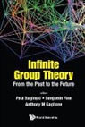 Benjamin Fine &amp; Anthony M Paul Baginski, Paul Baginski, Benjamin Fine, Anthony Gaglione, Anthony M Gaglione, Anthony M. Gaglione - Infinite Group Theory: From The Past To The Future