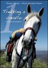 Thomas Abbondi, Grazia C. Vittadini - Trekking a cavallo. Tecniche & materiali pronto soccorso equino