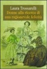 Laura Trossarelli - Donne alla ricerca di una ragionevole felicità