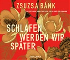 Zsuzsa Bánk, Ulrike Hübschmann, Anna Thalbach - Schlafen werden wir später, 6 Audio-CDs (Livre audio)