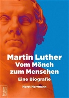 Horst Hermann, Horst Herrmann, Herrmann Horst - Martin Luther - Vom Mönch zum Menschen