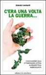 Antonio Lombardi - C'era una volta la guerra... L'educazione alla cittadinanza attiva in prospettiva nonviolenta