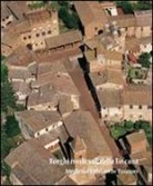 Alessandro Naldi - Borghi medievali della Toscana. Architettura e paesaggio dei piccoli centri da scoprire