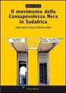 Silvia C. Turrin - Il movimento della Consapevolezza nera in Sudafrica. Dalle origini al lascito di Stephen Biko