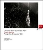 Fosco Maraini, F. P. Campione - L'incanto delle Donne del Mare. Fotografie. Giappone 1954. Catalogo della mostra (Firenze, 29 marzo-22 aprile 2012)
