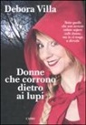 Debora Villa - Donne che corrono dietro ai lupi